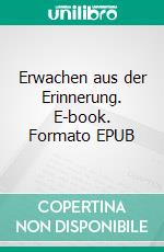 Erwachen aus der Erinnerung. E-book. Formato EPUB ebook