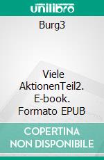 Burg3                          Viele AktionenTeil2. E-book. Formato EPUB ebook