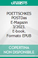 POETTSCHKES POSTDas E-Magazin 3/2023. E-book. Formato EPUB ebook