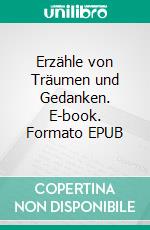 Erzähle von Träumen und Gedanken. E-book. Formato EPUB ebook
