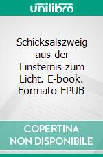 Schicksalszweig aus der Finsternis zum Licht. E-book. Formato EPUB ebook