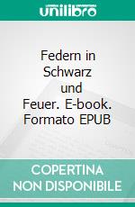 Federn in Schwarz         und Feuer. E-book. Formato EPUB ebook