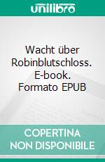 Wacht über Robinblutschloss. E-book. Formato EPUB ebook