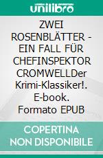 ZWEI ROSENBLÄTTER - EIN FALL FÜR CHEFINSPEKTOR CROMWELLDer Krimi-Klassiker!. E-book. Formato EPUB ebook