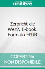 Zerbricht die Welt?. E-book. Formato EPUB ebook