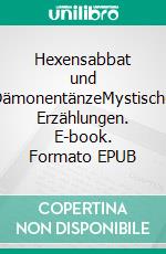 Hexensabbat und DämonentänzeMystische Erzählungen. E-book. Formato EPUB ebook
