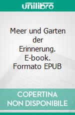 Meer und Garten  der Erinnerung. E-book. Formato EPUB ebook
