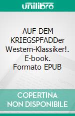 AUF DEM KRIEGSPFADDer Western-Klassiker!. E-book. Formato EPUB ebook