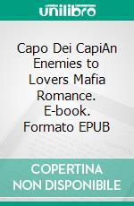 Capo Dei CapiAn Enemies to Lovers Mafia Romance. E-book. Formato EPUB ebook