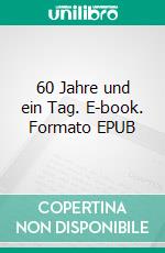 60 Jahre und ein Tag. E-book. Formato EPUB ebook