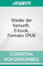 Wieder der Vernunft. E-book. Formato EPUB ebook