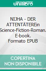 NIJHA - DER ATTENTÄTEREin Science-Fiction-Roman. E-book. Formato EPUB ebook