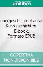 AbenteuergeschichtenFantastische Kurzgeschichten. E-book. Formato EPUB ebook