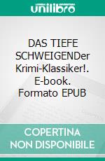 DAS TIEFE SCHWEIGENDer Krimi-Klassiker!. E-book. Formato EPUB ebook