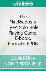 The Mind's EyeA Solo Role Playing Game. E-book. Formato EPUB ebook