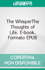 The WhisperThe Thoughts of Life. E-book. Formato EPUB ebook