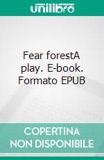 Fear forestA play. E-book. Formato EPUB ebook