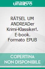 RÄTSEL UM ANDREADer Krimi-Klassiker!. E-book. Formato EPUB ebook