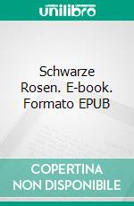 Schwarze Rosen. E-book. Formato EPUB ebook
