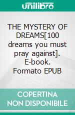THE MYSTERY OF DREAMS[100 dreams you must pray against]. E-book. Formato EPUB ebook