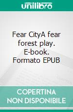 Fear CityA fear forest play. E-book. Formato EPUB ebook