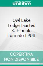 Owl Lake LodgeHaunted 3. E-book. Formato EPUB ebook