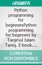 Python programming for beginnersPython programming for beginners by Tanjimul Islam Tareq. E-book. Formato EPUB