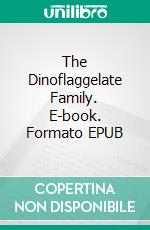 The Dinoflaggelate Family. E-book. Formato EPUB ebook