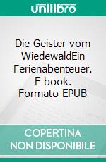 Die Geister vom WiedewaldEin Ferienabenteuer. E-book. Formato EPUB ebook