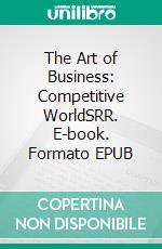 The Art of Business: Competitive WorldSRR. E-book. Formato EPUB ebook
