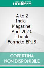 A to Z India - Magazine: April 2023. E-book. Formato EPUB ebook