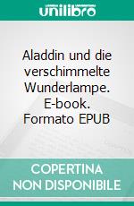 Aladdin und die verschimmelte Wunderlampe. E-book. Formato EPUB ebook