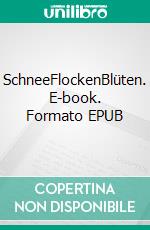 SchneeFlockenBlüten. E-book. Formato EPUB ebook