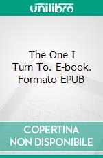 The One I Turn To. E-book. Formato EPUB ebook