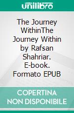 The Journey WithinThe Journey Within by Rafsan Shahriar. E-book. Formato EPUB ebook