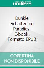 Dunkle Schatten im Paradies. E-book. Formato EPUB ebook
