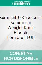 Sommerhitz'nEin Kommissar Wengler Krimi. E-book. Formato EPUB ebook