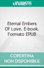 Eternal Embers Of Love. E-book. Formato EPUB ebook