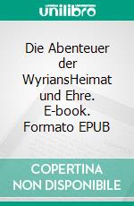Die Abenteuer der WyriansHeimat und Ehre. E-book. Formato EPUB ebook