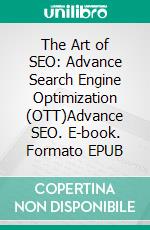 The Art of SEO: Advance Search Engine Optimization (OTT)Advance SEO. E-book. Formato EPUB ebook