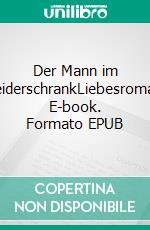 Der Mann im KleiderschrankLiebesroman. E-book. Formato EPUB ebook