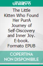 The Little Kitten Who Found Her PurrA Journey of Self-Discovery and Inner Joy. E-book. Formato EPUB ebook