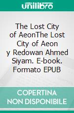 The Lost City of AeonThe Lost City of Aeon y Redowan Ahmed Siyam. E-book. Formato EPUB ebook