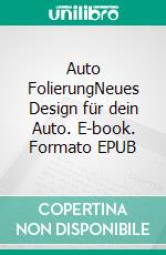 Auto FolierungNeues Design für dein Auto. E-book. Formato EPUB ebook