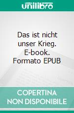 Das ist nicht unser Krieg. E-book. Formato EPUB ebook