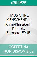 HAUS OHNE MENSCHENDer Krimi-Klassiker!. E-book. Formato EPUB ebook