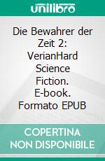 Die Bewahrer der Zeit 2: VerianHard Science Fiction. E-book. Formato EPUB ebook