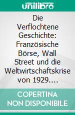 Die Verflochtene Geschichte: Französische Börse, Wall Street und die Weltwirtschaftskrise von 1929. E-book. Formato EPUB ebook