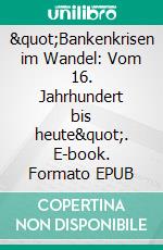 "Bankenkrisen im Wandel: Vom 16. Jahrhundert bis heute". E-book. Formato EPUB ebook