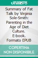 Summary of Fat Talk by Virginia Sole-Smith: Parenting in the Age of Diet Culture. E-book. Formato EPUB ebook
